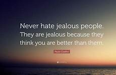 jealous people they hate never better because think than them quote quotes coelho paulo wallpaper