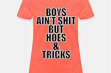 shit hoes boys shirt ain tricks but women edit want do