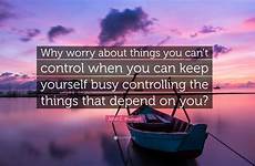 control things worry why if when quote yourself stop quotes do busy keep peer disciples hayward justin three howard staunton