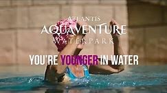 You're Younger In Water | Aquaventure Waterpark | Atlantis, The Palm