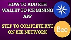 ADD ETH WALLET TO ICE NETWORK App/ICE KYC STEPS/BEE NETWORK KYC UPDATE/ICE Network update