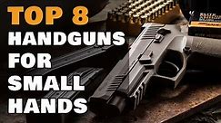 Top 8 Handguns for Small Hands