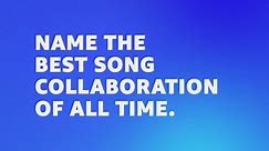 Name the best song collaboration of all time. | Amazon Music