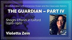 The Guardian Part 4: Shoghi Effendi in Oxford (1920-1921)