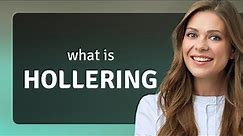 Hollering — definition of HOLLERING