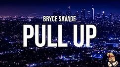 Bryce Savage - Pull Up (Lyrics)
