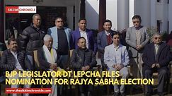 BJP Legislator DT Lepcha files nomination for Rajya sabha election