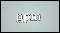 Ppm Meaning