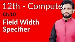 ICs Computer Part 2, Ch 10 - Field Width Specifier - 2nd Year Computer