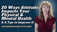 20 Ways Attitude Impacts Your Physical and Mental Health and 6 Tips to Improve It
