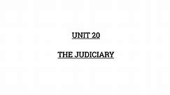 UNIT 20 - THE JUDICIARY