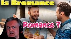 Is Bromance Romance ?