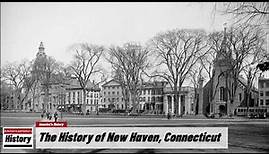 The History of New Haven, ( New Haven County ) Connecticut !!! U.S. History and Unknowns