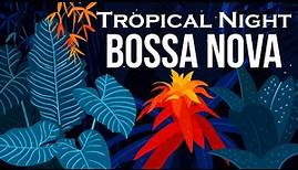 Relax Music - Tropical Night Bossa Nova - Smooth Bossa Nova Guitar Instrumental