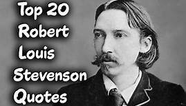 Top 20 Robert Louis Stevenson Quotes (Author of Treasure Island)