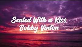 Bobby Vinton - Sealed With a Kiss (Lyrics) HD