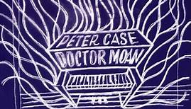 Peter Case - Doctor Moan