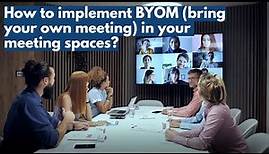 How to implement BYOM (bring your own meeting) in your meeting spaces?