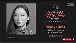 Ming Zhao // Ep 16 // Co-Founder & CEO of Proven