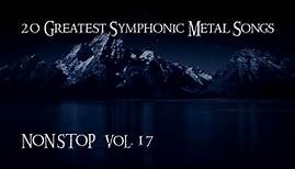 20 Greatest Symphonic Metal Songs NON STOP ★ VOL. 17