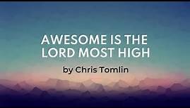 Awesome is the Lord most high - Chris Tomlin (lyrics)