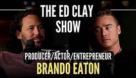 Brando Eaton - Producer/Actor/Entrepreneur | The Ed Clay Show Ep. 5 | Hollywood, Culture, & Humanity