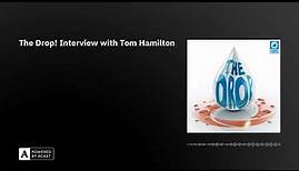 The Drop! Interview with Tom Hamilton