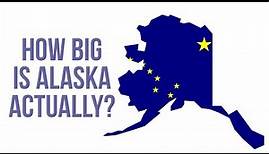 Alaska - How Big Is Alaska Actually?