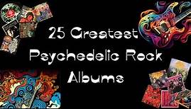 The 25 Greatest Psychedelic Rock Albums (same list - reupload)