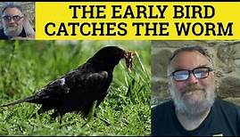 🔵 The Early Bird Catches The Worm Meaning - The Early Bird Catches The Worm Definition - Idioms