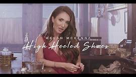 Megan McKenna - High Heeled Shoes (Official Music Video)