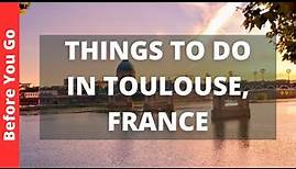 Toulouse France Travel Guide: 13 BEST Things To Do In Toulouse