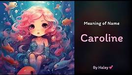 Meaning of girl name: Caroline - Name History, Origin and Popularity