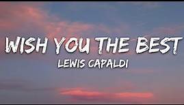 Lewis Capaldi - Wish You The Best (Lyrics)