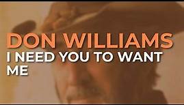 Don Williams - I Need You To Want Me (Official Audio)