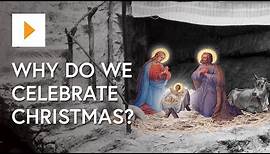 Why Do We Celebrate Christmas?