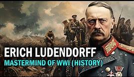Erich Ludendorff: Mastermind of WWI - History of the German Empire (Documentary)