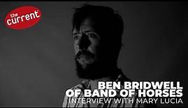 Band of Horses' Ben Bridwell on 'Things Are Great' (interview with The Current)