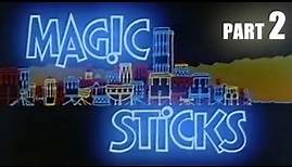 Magic Sticks (Part 2)