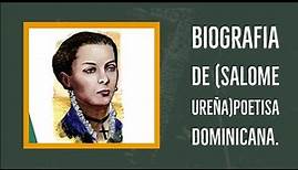 Biografia de (Salome ureña)poetisa dominicana.