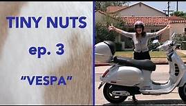 TINY NUTS | Ep. 3 | "Vespa"