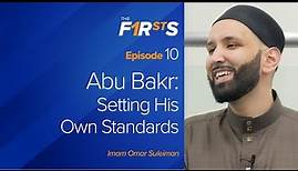 Abu Bakr (ra) - Part 2: Setting His Own Standards | The Firsts | Dr. Omar Suleiman