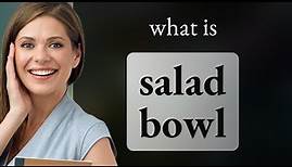 Understanding "Salad Bowl": A Melting Pot of Cultures