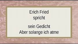 Erich Fried "Aber solange ich atme" I