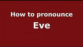 How to Pronounce Eve - PronounceNames.com