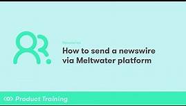 Newswires: How to Send a Newswire via Meltwater Platform