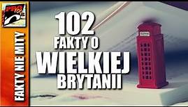 WIELKA BRYTANIA - 102 FAKTY