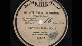 I'll Meet You In the Morning - Brown's Ferry Four (1950)