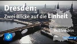 Dresden: Zwei Blicke auf die Deutsche Einheit | tagesthemen mittendrin