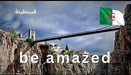 Constantine, Algeria | The City of Bridges الجزائر ، اكتشف قسنطينة